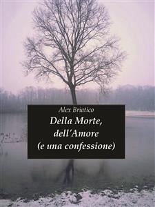 Della Morte, Dell'amore (e una confessione) (eBook, ePUB) - Briatico, Alex