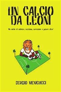 Un calcio da leoni (eBook, PDF) - Menicucci, Sergio