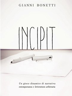 Incipit - Un gioco dinamico di narrativa estemporanea e letteratura arbitraria (eBook, ePUB) - Bonetti, Gianni