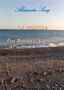 La Poesia tra Realtà e Fantasia (eBook, PDF) - Savy, Alessandro