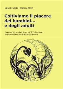 Coltiviamo il piacere dei bambini... e degli adulti (eBook, PDF) - Fazzioli - Graziana Ferlini, Claudia