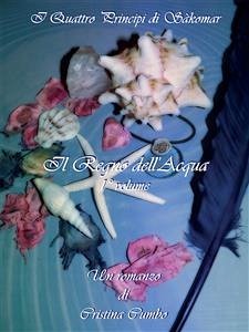 I quattro principi di Sakomar. I° Volume. Il Regno dell'Acqua (eBook, PDF) - Cumbo, Cristina