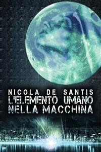 L’elemento umano nella macchina (eBook, ePUB) - De Santis, Nicola