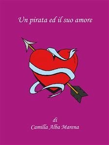 Un pirata ed il suo amore (eBook, ePUB) - Alba Marena, Camilla