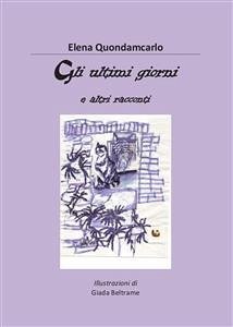 Gli ultimi giorni e altri racconti (eBook, PDF) - Quondamcarlo, Elena