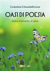 OASI DI POESIA. Dolce momento di relax (eBook, PDF) - Chiarastella Lizza, Costantina