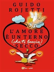 L’amore è un terno (che ti lascia) secco (eBook, ePUB) - Rojetti, Guido