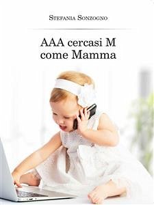 AAA cercasi M come Mamma (eBook, ePUB) - Sonzogno, Stefania