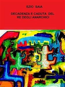 Decadenza e Caduta di Franz Re degli Anarchici (eBook, ePUB) - Saia, Ezio