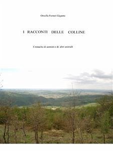I racconti delle colline - Cronache di uomini e di altri animali (eBook, ePUB) - Ferrari Gigante, Ornella