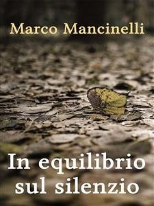 In equilibrio sul silenzio (eBook, ePUB) - Mancinelli, Marco