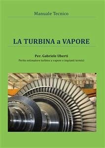 Manuale tecnico- La turbina a vapore (eBook, PDF) - Uberti, Gabriele