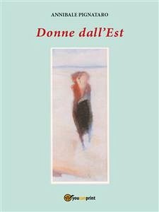 Donne Dall’Est (eBook, ePUB) - Pignataro, Annibale