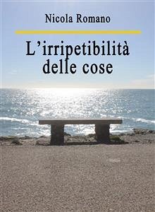 L’irripetibilità delle cose (eBook, ePUB) - Romano, Nicola