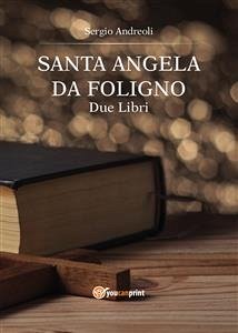 Sant'Angela da Foligno. Due libri (eBook, PDF) - Andreoli, Sergio