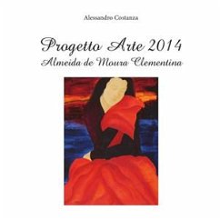 Progetto Arte 2014 - Almeida de Moura Clementina (eBook, PDF) - Costanza, Alessandro