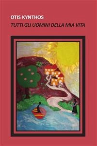 Tutti gli uomini della mia vita (eBook, PDF) - Kynthos, Otis