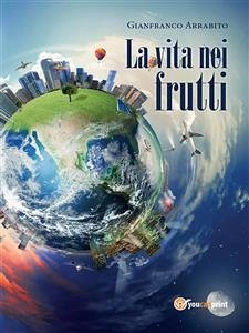 La vita nei frutti (eBook, ePUB) - Arrabito, Gianfranco