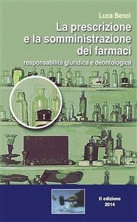 La prescrizione e la somministrazione di farmaci. Responsabilità giuridica e deontologica (eBook, PDF) - Benci, Luca