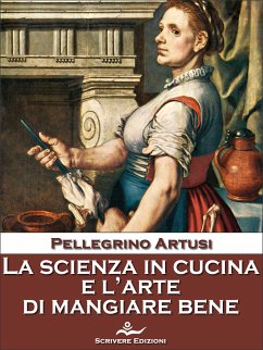 La scienza in cucina e l'arte di mangiare bene (eBook, ePUB) - Artusi, Pellegrino