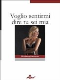 Voglio sentirmi dire tu sei mia (eBook, ePUB)