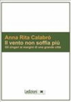 Il Vento non soffia più. Gli zingari ai margini di una grande città. (eBook, PDF) - Calabrò, Anna Rita
