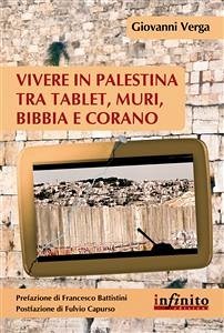 Vivere in Palestina tra tablet, muri, Bibbia e Corano (eBook, ePUB) - Verga, Giovanni