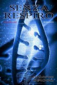 SENZA RESPIRO - volume uno (Romanzo) (eBook, ePUB) - Deidda, Antonio