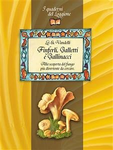 Finferli, galletti e gallinacci. Alla scoperta del fungo più divertente da cercare. (eBook, ePUB) - & Vandelli, Lei