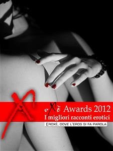 Oxè Awards 2012, i migliori racconti erotici (eBook, ePUB) - VV., AA.