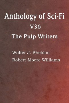 Anthology of Sci-Fi V36, the Pulp Writers - Browne, Howard Carleton; Pollard, John; Granger, Darius John