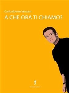 A che ora ti chiamo? (eBook, ePUB) - Vezzani, Carloalberto