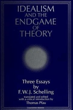 Idealism and the Endgame of Theory: Three Essays by F. W. J. Schelling