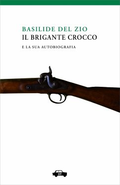 Il brigante Crocco e la sua autobiografia (eBook, ePUB) - Del Zio, Basilide