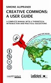 CREATIVE COMMONS: A USER GUIDE. A complete manual with a theoretical introduction and pratical suggestions (eBook, ePUB)