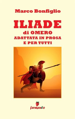 Iliade in prosa e per tutti (eBook, ePUB) - Bonfiglio, Marco