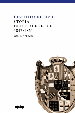 Storia delle Due Sicilie 1847-1861 - Vol. I (eBook, ePUB) - De Sivo, Giacinto