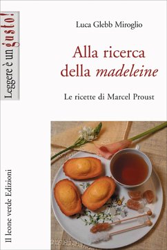 Alla ricerca della madeleine (eBook, ePUB) - Glebb Miroglio, Luca