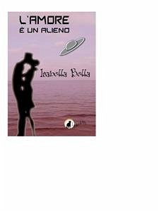 L'amore è un alieno (eBook, ePUB) - Bella, Isabella