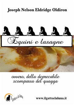 Equini e lasagne, ovvero della deprecabile scomparsa del quagga (eBook, ePUB) - Nelson Eldridge Oldiron, Joseph