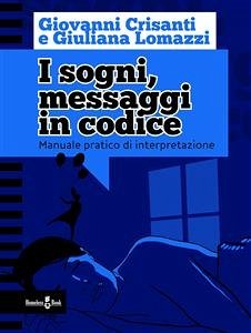 I sogni, messaggi in codice (eBook, ePUB) - Lomazzi, Giuliana; Crisanti, Giovanni
