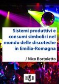 Sistemi produttivi e consumi simbolici nel mondo delle discoteche in Emilia-Romagna (eBook, ePUB)