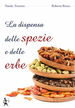 La dispensa delle spezie e delle erbe (eBook, ePUB) - P. Fioretto, Natale; Russo, Roberto