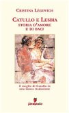 Catullo e Lesbia. Storia d'amore e di baci - Il meglio di Catullo con nuove traduzione di Cristina Légovich (eBook, ePUB)