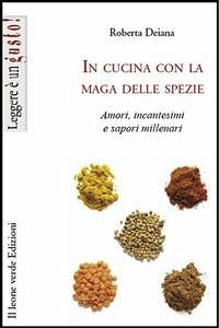 In Cucina Con La Maga Delle Spezie (eBook, ePUB) - Deiana, Roberta