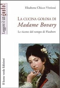 La cucina golosa di Madame Bovary (eBook, ePUB) - Chicco Vitzizzai, Elisabetta