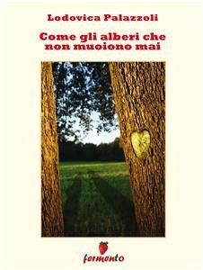 Come gli alberi che non muoiono mai (eBook, ePUB) - Palazzoli, Lodovica