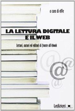 La lettura digitale e il web. Lettori, autori ed editori di fronte all'ebook. (eBook, ePUB) - Aa. Vv.