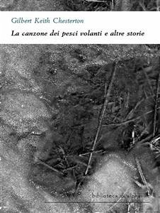 La canzone dei pesci volanti e altre storie (eBook, ePUB) - Keith Chesterton, Gilbert