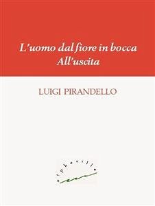 L'uomo dal fiore in bocca. All'uscita (eBook, ePUB) - Pirandello, Luigi